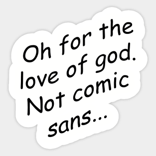 Comic Sans never dies Sticker